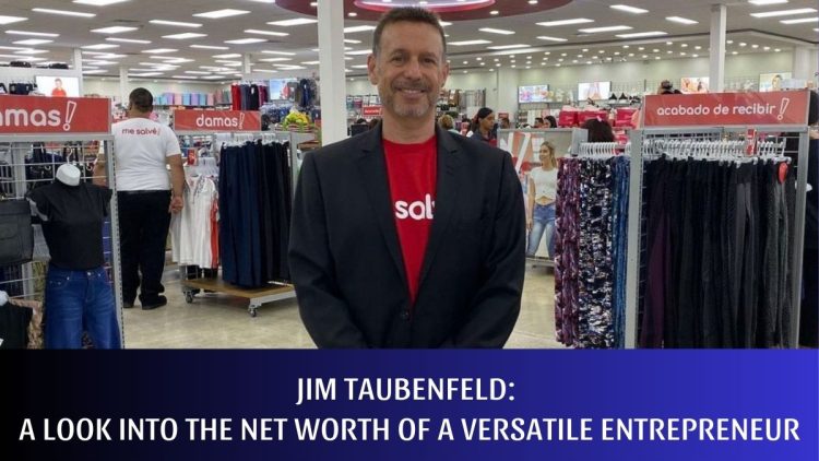 Jim Taubenfeld: A Look into the Net Worth of a Versatile Entrepreneur