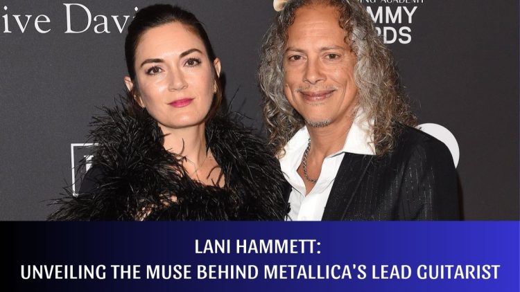 Lani Hammett: Unveiling The Muse Behind Metallica’s Lead Guitarist