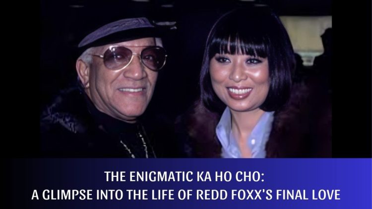 The Enigmatic Ka Ho Cho: A Glimpse into the Life of Redd Foxx’s Final Love