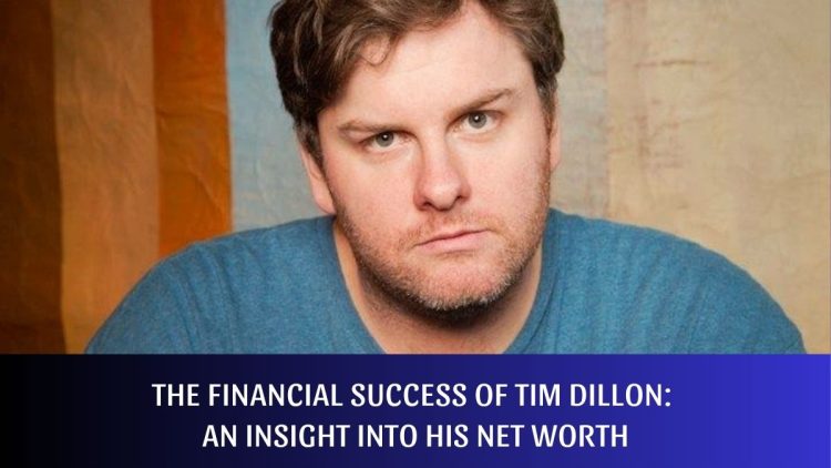 The Financial Success of Tim Dillon: An Insight into His Net Worth